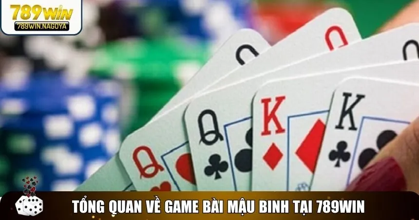 Tổng quan về game bài mậu binh tại 789win